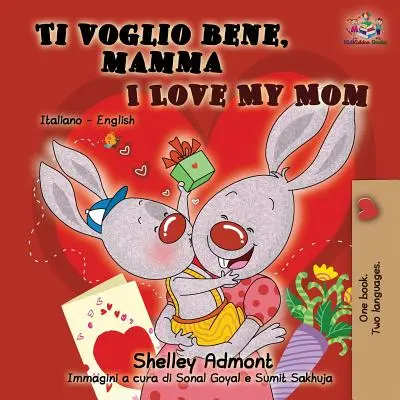 Ti voglio bene, mamma I Love My Mom: Olasz-angol kétnyelvű gyerekkönyv gyerekeknek - Ti voglio bene, mamma I Love My Mom: Italian English Bilingual Book for Kids