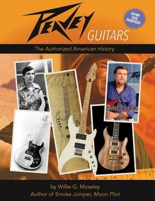 Peavey Guitars: A hitelesített amerikai történelem - Peavey Guitars: The Authorized American History