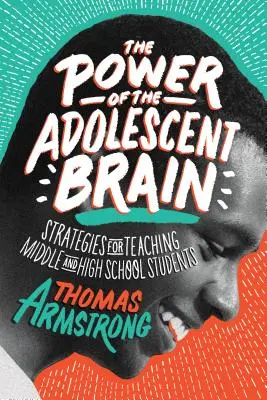 A serdülő agy ereje: Stratégiák a közép- és középiskolás diákok tanításához - The Power of the Adolescent Brain: Strategies for Teaching Middle and High School Students