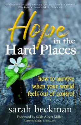 Remény a nehéz helyeken: Hogyan éljük túl, amikor a világunk úgy érzi, hogy kicsúszik a kezünkből a kontroll - Hope in the Hard Places: How to Survive When Your World Feels Out of Control