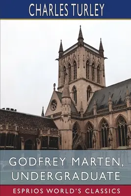 Godfrey Marten, egyetemi hallgató (Esprios Classics) - Godfrey Marten, Undergraduate (Esprios Classics)