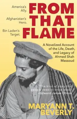 From That Flame: Ahmed Shah Massoud életének, halálának és örökségének regényes elbeszélése - From That Flame: A Novelized Account of the Life, Death, and Legacy of Ahmed Shah Massoud