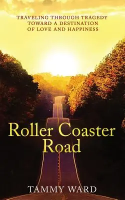 Hullámvasút: A tragédián át a szeretet és a boldogság felé vezető út - Roller Coaster Road: Traveling Through Tragedy Towards a Destination of Love and Happiness