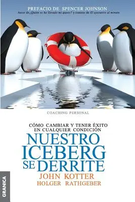 Nuestro iceberg se derrite: Cmo cambiar y tener xito en situaciones adversas