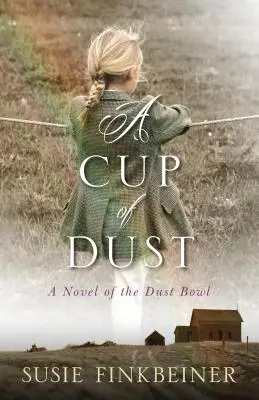 Egy csésze por: A Dust Bowl regénye - A Cup of Dust: A Novel of the Dust Bowl