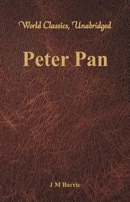 Pán Péter (klasszikusok, rövidítés nélkül) - Peter Pan (World Classics, Unabridged)