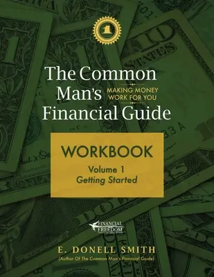 Az átlagember pénzügyi útmutatója munkafüzet: 1. kötet: Kezdetnek - The Common Man's Financial Guide Workbook: Volume 1: Getting Started