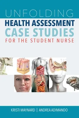 Kibontakozó egészségértékelési esettanulmányok a tanuló ápoló számára - Unfolding Health Assessment Case Studies for the Student Nurse