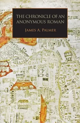 Egy névtelen római krónikája: Róma, Itália és a latin kereszténység 1325-1360 körül - The Chronicle of an Anonymous Roman: Rome, Italy, and Latin Christendom, c.1325-1360