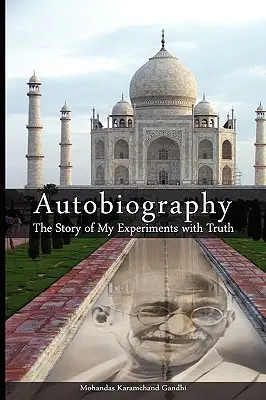 Önéletrajz: The Story of My Experiments with Truth: The Story of My Experiments with Truth - Autobiography: The Story of My Experiments with Truth