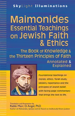 Maimonidész - alapvető tanítások a zsidó hitről és etikáról: A tudás könyve és a hit tizenhárom alapelve - jegyzetelve és magyarázva. - Maimonides--Essential Teachings on Jewish Faith & Ethics: The Book of Knowledge & the Thirteen Principles of Faith--Annotated & Explained