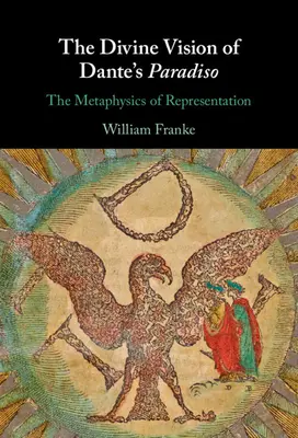 Dante Paradiso című művének isteni látomása: Az ábrázolás metafizikája - The Divine Vision of Dante's Paradiso: The Metaphysics of Representation