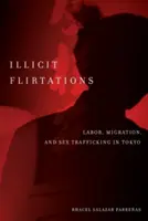 Illegális flörtök: Munka, migráció és szexkereskedelem Tokióban - Illicit Flirtations: Labor, Migration, and Sex Trafficking in Tokyo