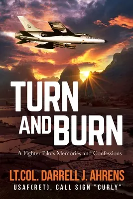 Turn and Burn: Egy vadászpilóta emlékei és vallomásai - Turn and Burn: A Fighter Pilot's Memories and Confessions