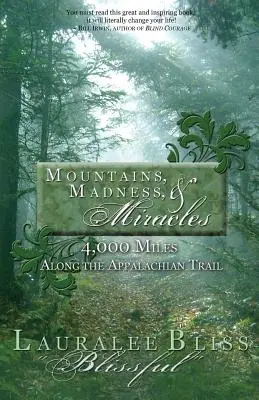 Hegyek, őrület és csodák: 4000 mérföld az Appalache-ösvény mentén - Mountains, Madness, & Miracles: 4,000 Miles Along the Appalachian Trail