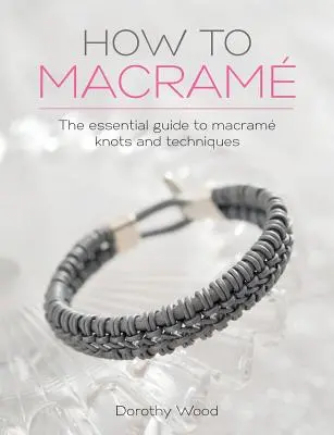 Hogyan kell makramezni: A makrame csomók és technikák alapvető útmutatója - How to Macrame: The Essential Guide to Macrame Knots and Techniques