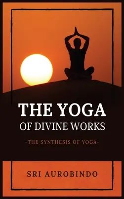 Az isteni művek jógája: A jóga szintézise - The Yoga of Divine Works: The Synthesis of Yoga