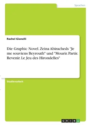 Die Graphic Novel. Zeina Abiracheds Je me souviens Beyrouth” és ”Mourir. Partir. Revenir. Le Jeu des Hirondelles