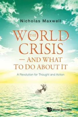 A világválság, a - És hogy mit tegyünk ellene: A gondolkodás és a cselekvés forradalma - World Crisis, the - And What to Do about It: A Revolution for Thought and Action