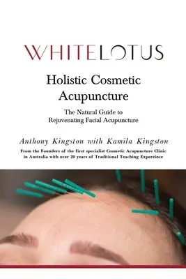 Holisztikus kozmetikai akupunktúra: The Natural Guide to Rejuvenating Facial Acupuncture (A természetes útmutató a fiatalító arcakupunktúrához) - Holistic Cosmetic Acupuncture: The Natural Guide to Rejuvenating Facial Acupuncture