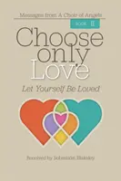 Choose Only Love: Hagyd magad szeretni - Choose Only Love: Let Yourself Be Loved