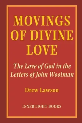 Az isteni szeretet mozdulatai: Isten szeretete John Woolman leveleiben - Movings of Divine Love: The Love of God in the Letters of John Woolman