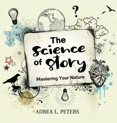 A történet tudománya: A természeted elsajátítása - The Science of Story: Mastering Your Nature