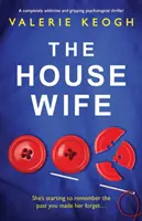 A háziasszony: Egy teljesen addiktív és lebilincselő pszichológiai thriller. - The Housewife: A completely addictive and gripping psychological thriller