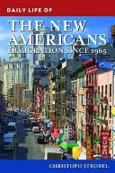 Az új amerikaiak mindennapi élete: Bevándorlás 1965 óta - Daily Life of the New Americans: Immigration since 1965