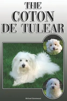 A Coton de Tulear: A Complete and Comprehensive Owners Guide To: Vásárlás, tulajdonlás, egészség, ápolás, képzés, engedelmesség, megértés és - The Coton de Tulear: A Complete and Comprehensive Owners Guide To: Buying, Owning, Health, Grooming, Training, Obedience, Understanding and