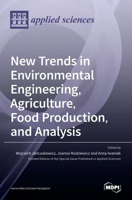 Új trendek a környezetmérnöki, mezőgazdasági, élelmiszertermelési és elemzési szakterületen - New Trends in Environmental Engineering, Agriculture, Food Production, and Analysis