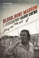 Blood, Bone, and Marrow: Harry Crews életrajza - Blood, Bone, and Marrow: A Biography of Harry Crews