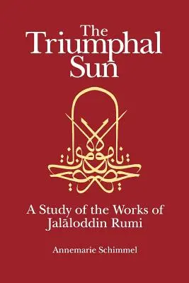 A diadalmas nap: Dzsalaloddin Rúmi műveinek tanulmányozása - The Triumphal Sun: A Study of the Works of Jalaloddin Rumi