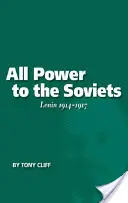 Minden hatalmat a szovjeteknek: Lenin 1914-1917 (2. kötet) - All Power to the Soviets: Lenin 1914-1917 (Vol. 2)