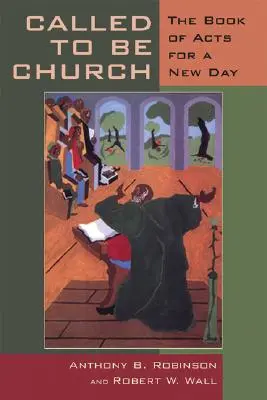 Elhívás egyháznak lenni: Az Apostolok Cselekedeteinek könyve egy új nap számára - Called to Be Church: The Book of Acts for a New Day