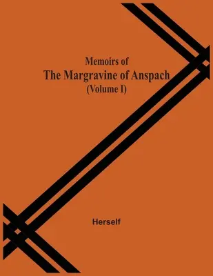 Anspach márkiné emlékiratai (I. kötet) - Memoirs Of The Margravine Of Anspach (Volume I)