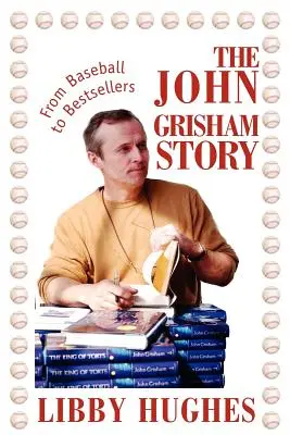 A John Grisham-történet: A baseballtól a bestsellerekig - The John Grisham Story: From Baseball to Bestsellers