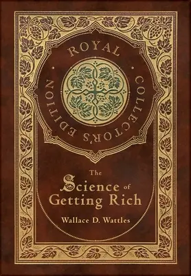 A meggazdagodás tudománya (Royal Collector's Edition) (tokkal, laminált keményfedeles borítóval) - The Science of Getting Rich (Royal Collector's Edition) (Case Laminate Hardcover with Jacket)