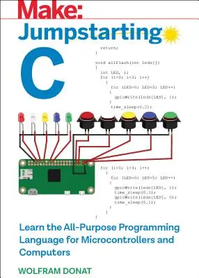 Jumpstarting C: A mikrokontrollerek és számítógépek univerzális programozási nyelvének megtanulása - Jumpstarting C: Learn the All-Purpose Programming Language for Microcontrollers and Computers