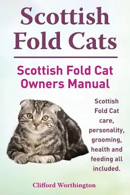 Scottish Fold macskák. Scottish Fold macska tulajdonosi kézikönyv. Scottish Fold macska gondozása, személyiség, ápolás, egészség és táplálás Minden benne van. - Scottish Fold Cats. Scottish Fold Cat Owners Manual. Scottish Fold Cat Care, Personality, Grooming, Health and Feeding All Included.