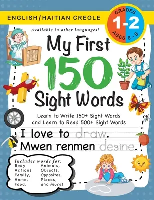 My First 150 Sight Words Workbook: (Ages 6-8) Bilingual (English / Haitian Creole) (Angol / Kreyl Ayisyen): Learn to Write 150 and Read 500 Sight Wor - My First 150 Sight Words Workbook: (Ages 6-8) Bilingual (English / Haitian Creole) (Angl / Kreyl Ayisyen): Learn to Write 150 and Read 500 Sight Wor