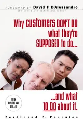 Miért nem azt teszik az ügyfelek, amit kellene, és mit tehetünk ellene? - Why Customers Don't Do What They're Supposed to and What to Do about It