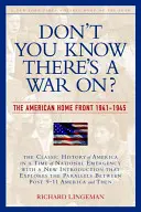 Nem tudod, hogy háború van? Az amerikai front, 1941-1945 - Don't You Know There's a War On?: The American Home Front, 1941-1945