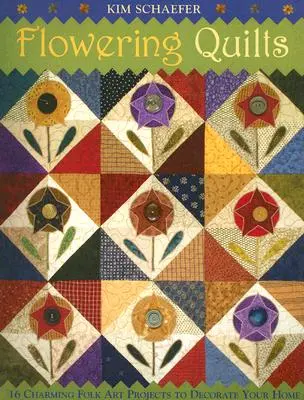 Flowering Quilts: 16 bájos népművészeti projektek díszíteni az otthonod [with Patterns] [With Patterns] [With Patterns] - Flowering Quilts: 16 Charming Folk Art Projects to Decorate Your Home [with Patterns] [With Patterns]