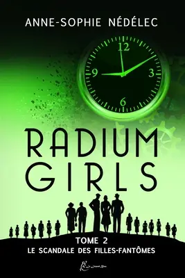 Radium Girls - Tome 2: Le Scandale des Filles-Fantmes (2. kötet) - Radium Girls - Tome 2: Le Scandale des Filles-Fantmes