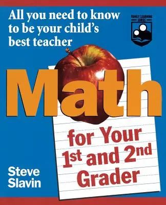 Matematika az első- és másodévesek számára: Minden, amit tudnia kell, hogy gyermeke legjobb tanára legyen - Math for Your First- And Second-Grader: All You Need to Know to Be Your Child's Best Teacher