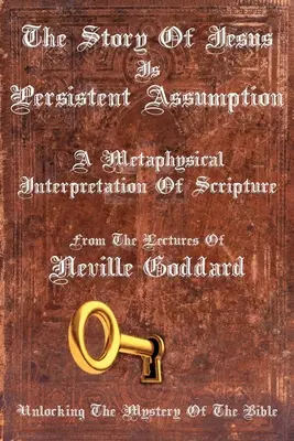 Jézus története állhatatos feltételezés: A Szentírás metafizikai értelmezése - The Story Of Jesus Is Persistent Assumption: A Metaphysical Interpretation of Scripture