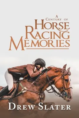 A Century of Horse Racing Memories (Egy évszázad lóverseny-emlékei) - A Century of Horse Racing Memories