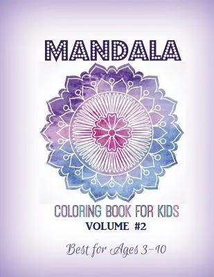 Mandala színezőkönyv gyerekeknek 2. kötet: A legjobb 3-10 éves korosztály számára - Mandala Coloring Book for Kids Volume #2: Best for Ages 3 to 10