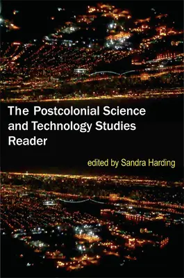 The Postcolonial Science and Technology Studies Reader (Posztkoloniális tudomány- és technológiatanulmányok olvasmánya) - The Postcolonial Science and Technology Studies Reader